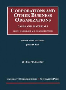 Corporations and Other Business Organizations, Cases and Materials, 10th, 2013 Supplement (University Casebook) - Melvin A Eisenberg, James D. Cox