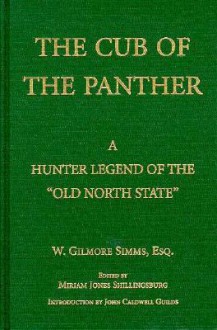 The Cub Of The Panther: A Hunter Legend Of The "Old North State" - William Gilmore Simms