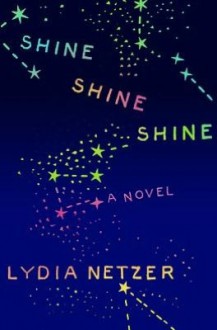 Shine Shine Shine - Lydia Netzer