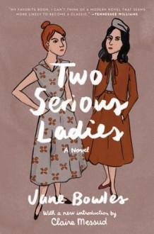 Two Serious Ladies: A Novel - Jane Bowles