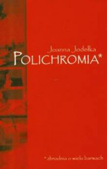 Polichromia - Joanna Jodełka