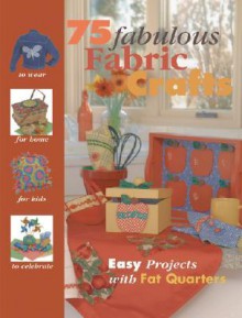 75 Fabulous Fabric Crafts - Landauer Corporation