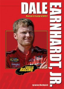 Dale Earnhardt, Jr.: Racing's Living Legacy - James MacDonald