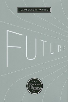 Future: A Recent History - Lawrence R. Samuel