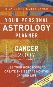 Your Personal Astrology Planner 2007: Cancer - Rick Levine, Jeff Jawer