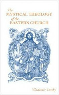 The Mystical Theology of the Eastern Church - Vladimir Lossky