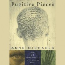 Fugitive Pieces - Anne Michaels