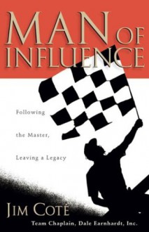 Man of Influence: Following the Master, Leaving a Legacy - Jim Cote