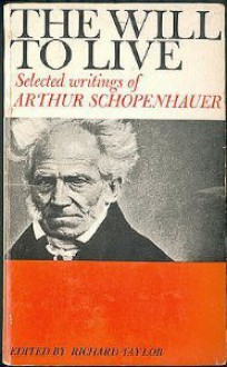 The Will to Live: Selected Writings - Arthur Schopenhauer, Richard Taylor