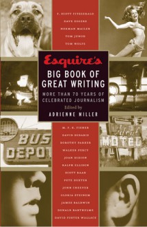 Esquire's Big Book of Great Writing: More than 70 Years of Celebrated Journalism - Esquire, Adrienne Miller, Esquire