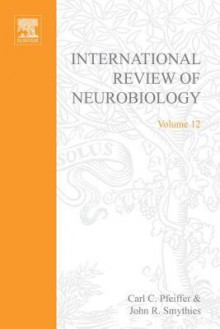 International Review of Neurobiology, Volume 12 - Carl Curt Pfeiffer