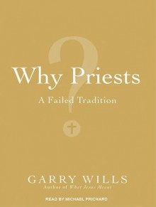 Why Priests? The Real Meaning of the Eucharist - Garry Wills, Michael Prichard