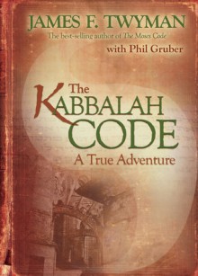 The Kabbalah Code: A True Adventure - James F. Twyman, Philip Gruber