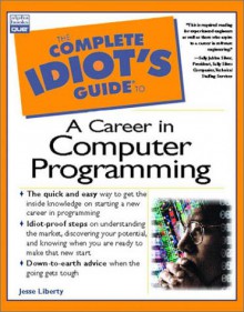 Complete Idiot's Guide to a Career in Computer Programming - Jesse Liberty