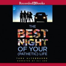 The Best Night of Your (Pathetic) Life - Tara Altebrando, Ali Ahn