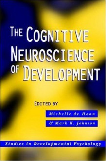 Cognitive Neuroscience of Development - Michelle De Haan