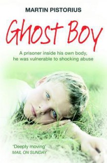 Ghost Boy. Martin Pistorius and Megan Lloyd Davies - Martin Pistorius