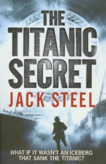 The Titanic Secret - Jack Steel, Peter Stuart Smith