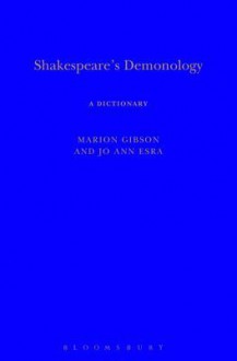 Shakespeare's Demonology: A Dictionary - Marion Gibson, Jo Ann Esra