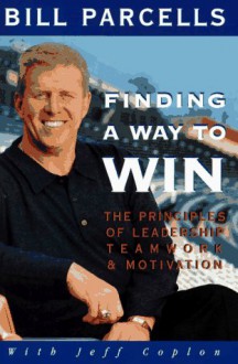 Finding a Way to Win: The Principles of Leadership, Teamwork, and Motivation - Bill Parcells, Jeff Coplon