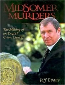 Midsomer Murders: The Making of an English Crime Classic - Jeff Evans