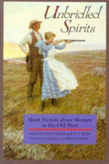 Unbridled Spirits: Short Fiction about Women in the Old West - Judy Alter, A.T. Row