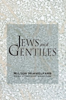 Jews & Gentiles - Gertrude Himmelfarb, Gertrude Himmelfarb