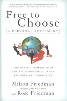 Free to Choose: A Personal Statement - Milton Friedman, Rose D. Friedman