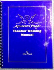 anusara Yoga Teacher Training Manual - John Friend