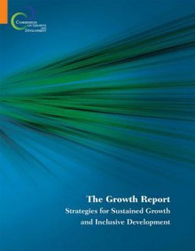 The Growth Report: Strategies for Sustained Growth and Inclusive Development - World Book Inc, Commission on Growth and Development Staff