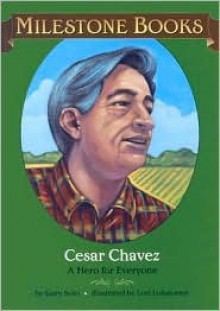 Cesar Chavez: A Hero for Everyone - Gary Soto, Lori Lohstoeter