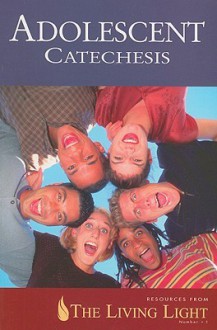 Adolescent Catechesis, Spotlight On (Resources From The Living Light) - The Catholic Church