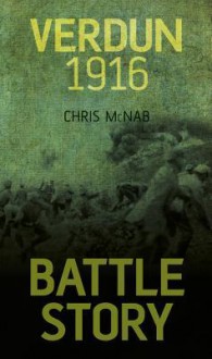 Battle Story: Verdun 1916 - Chris McNab