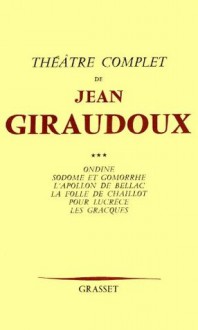 Théâtre complet T03 (Littérature Française) (French Edition) - Jean Giraudoux