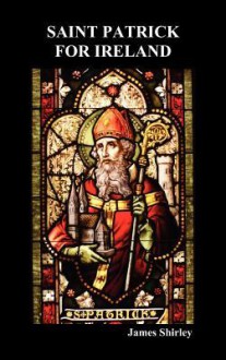 Saint Patrick for Ireland - James Shirley