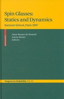 Spin Glasses: Statics and Dynamics: Summer School, Paris 2007 - Anne Boutet de Monvel, Anton Bovier