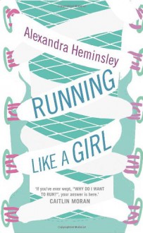 Running Like a Girl - Alexandra Heminsley