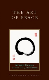 The Art of Peace - Morihei Ueshiba, John Stevens