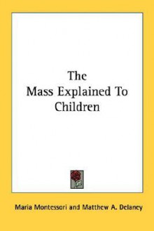 The Mass Explained to Children - Maria Montessori