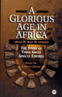 A Glorious Age in Africa: The Story of 3 Great African Empires (Awp Young Readers Series) - Daniel Chu, Eliott Skinner, Moneta Barnett