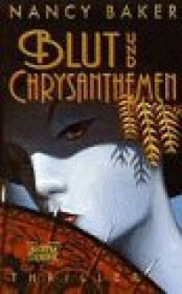 Blut und Chrysanthemen : [Thriller] - Nancy Baker