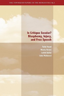 Is Critique Secular?: Blasphemy, Injury, and Free Speech - Talal Asad, Judith Butler, Saba Mahmood