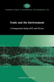 Trade and the Environment: A Comparative Study of EC and Us Law - Damien Geradin