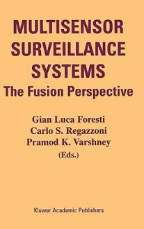 Multisensor Surveillance Systems: The Fusion Perspective - Gian Luca Foresti