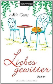 Liebesgewitter Roman - Adèle Geras, Elfriede Peschel