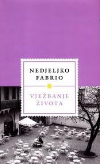 Vježbanje života - Nedjeljko Fabrio