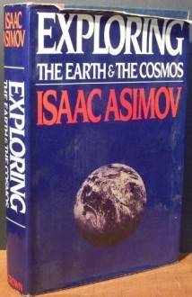 Exploring the Earth and the Cosmos - Isaac Asimov