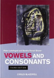 Vowels and Consonants - Peter Ladefoged, Sandra Ferrari Disner