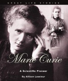 Marie Curie: A Scientific Pioneer - Allison Lassieur