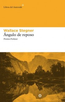 Ángulo de reposo (Libros del Asteroide) (Spanish Edition) - Wallace Stegner, G. Corugedo, Fernando